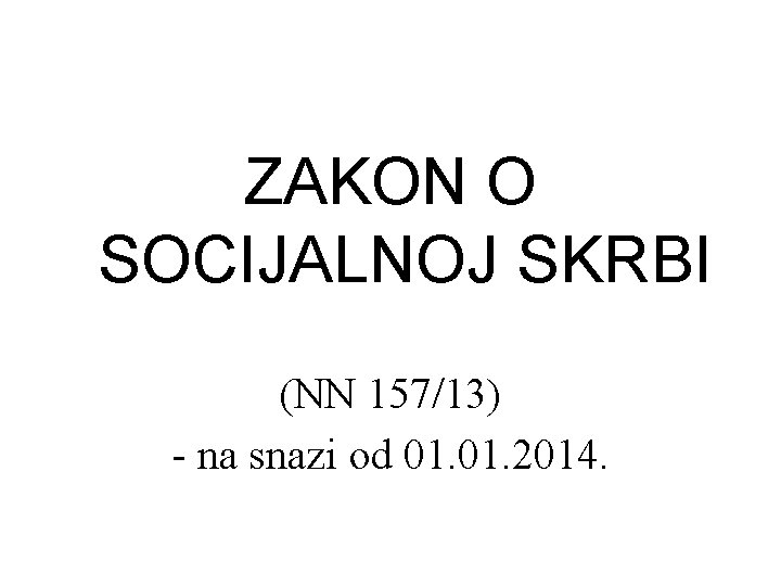 ZAKON O SOCIJALNOJ SKRBI (NN 157/13) - na snazi od 01. 2014. 