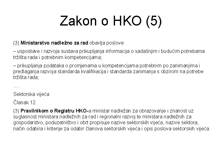 Zakon o HKO (5) (3) Ministarstvo nadležno za rad obavlja poslove: – uspostave i