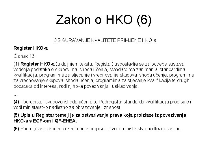 Zakon o HKO (6) OSIGURAVANJE KVALITETE PRIMJENE HKO-a Registar HKO-a Članak 13. (1) Registar