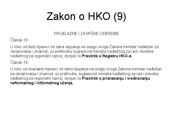 Zakon o HKO (9) PRIJELAZNE I ZAVRŠNE ODREDBE Članak 18. U roku od šest