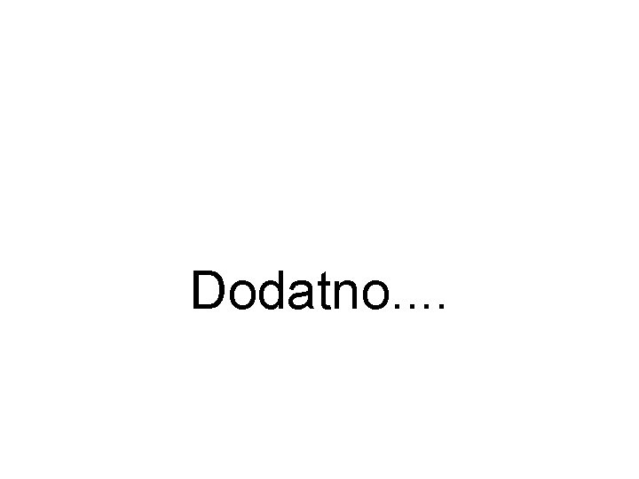 Dodatno. . 