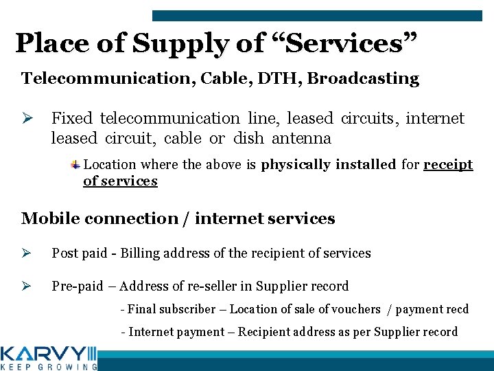 Place of Supply of “Services” Telecommunication, Cable, DTH, Broadcasting Ø Fixed telecommunication line, leased