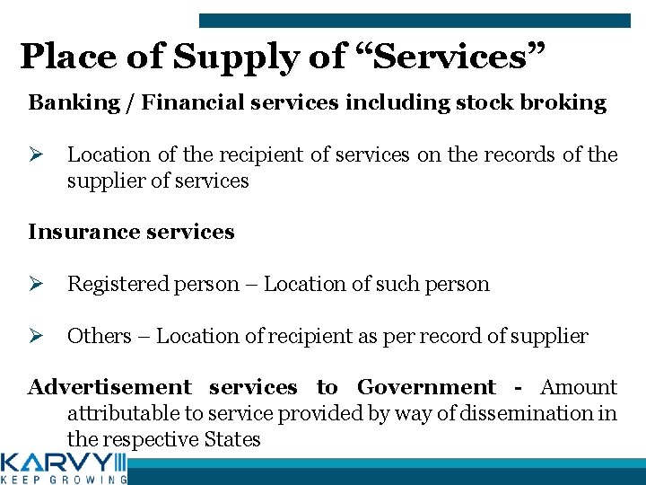 Place of Supply of “Services” Banking / Financial services including stock broking Ø Location