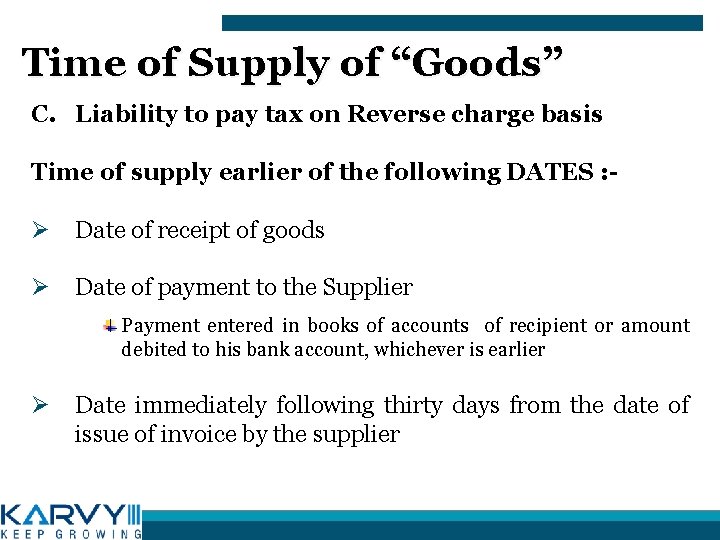 Time of Supply of “Goods” C. Liability to pay tax on Reverse charge basis