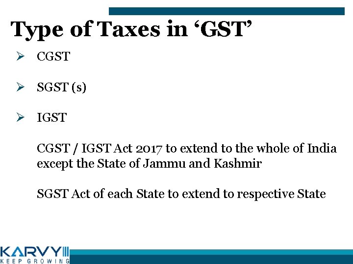 Type of Taxes in ‘GST’ Ø CGST Ø SGST (s) Ø IGST CGST /