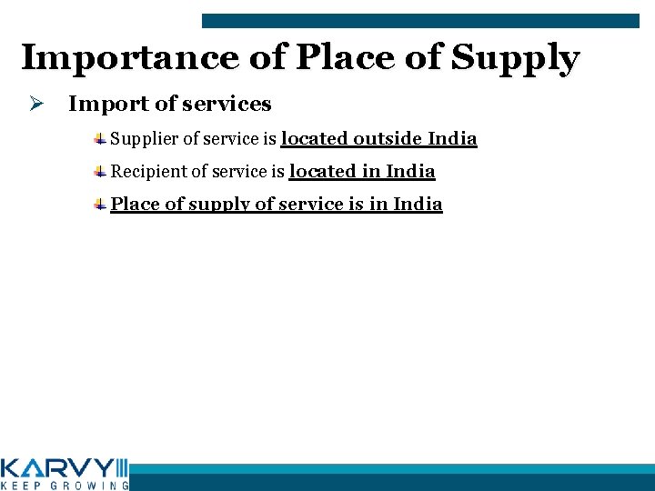 Importance of Place of Supply Ø Import of services Supplier of service is located