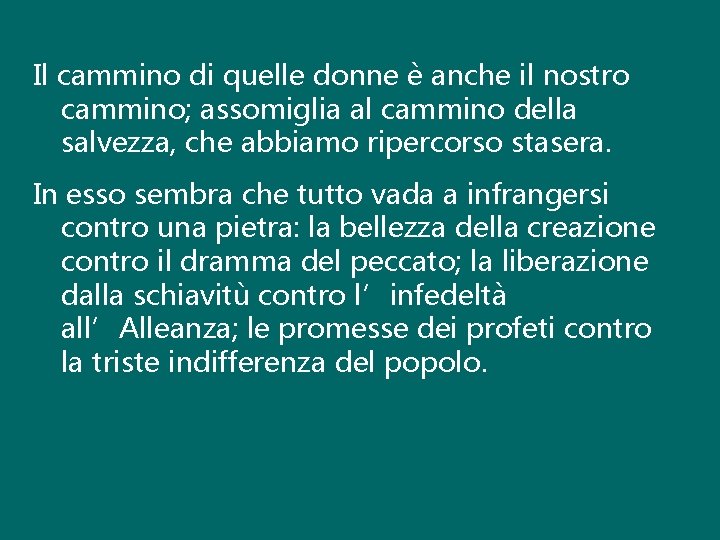 Il cammino di quelle donne è anche il nostro cammino; assomiglia al cammino della