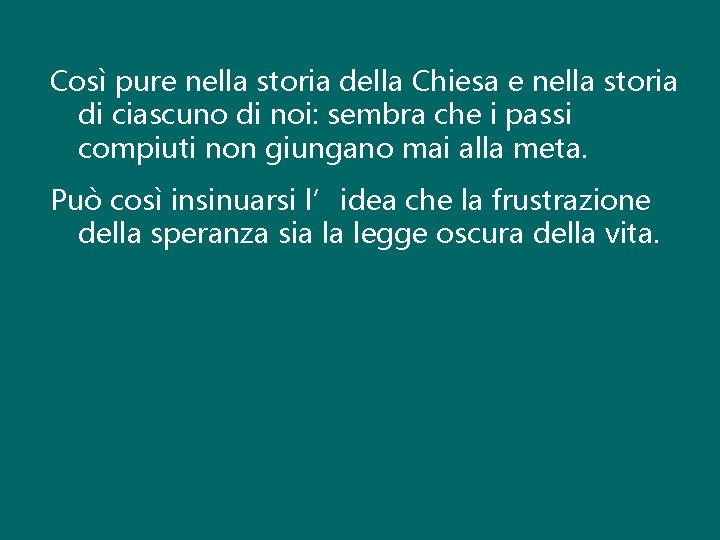 Così pure nella storia della Chiesa e nella storia di ciascuno di noi: sembra