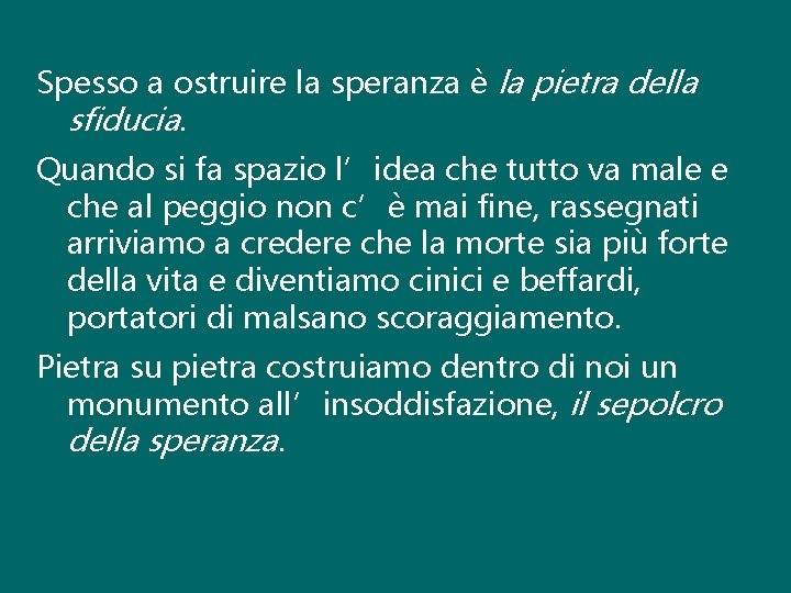 Spesso a ostruire la speranza è la pietra della sfiducia. Quando si fa spazio