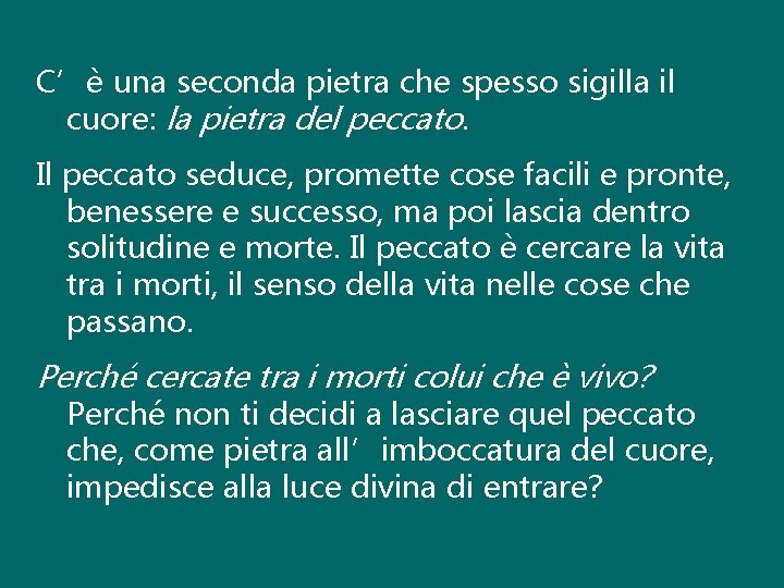 C’è una seconda pietra che spesso sigilla il cuore: la pietra del peccato. Il