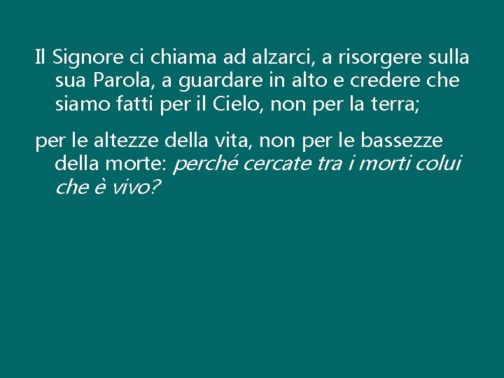 Il Signore ci chiama ad alzarci, a risorgere sulla sua Parola, a guardare in