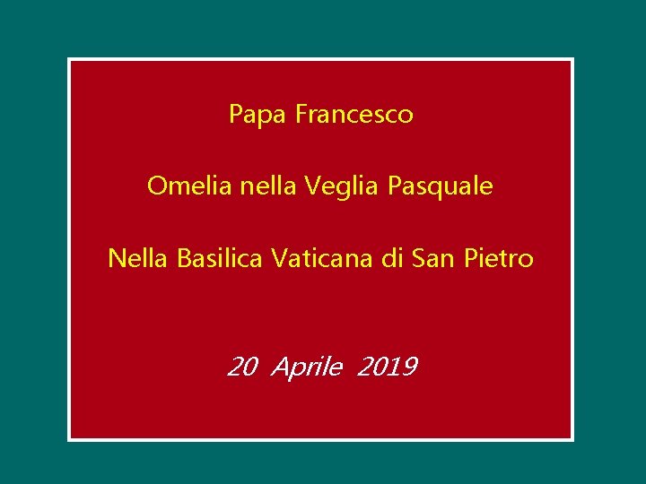 Papa Francesco Omelia nella Veglia Pasquale Nella Basilica Vaticana di San Pietro 20 Aprile