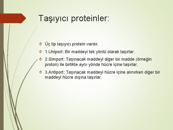 Taşıyıcı proteinler: Üç tip taşıyıcı protein vardır. 1. Uniport: Bir maddeyi tek yönlü olarak