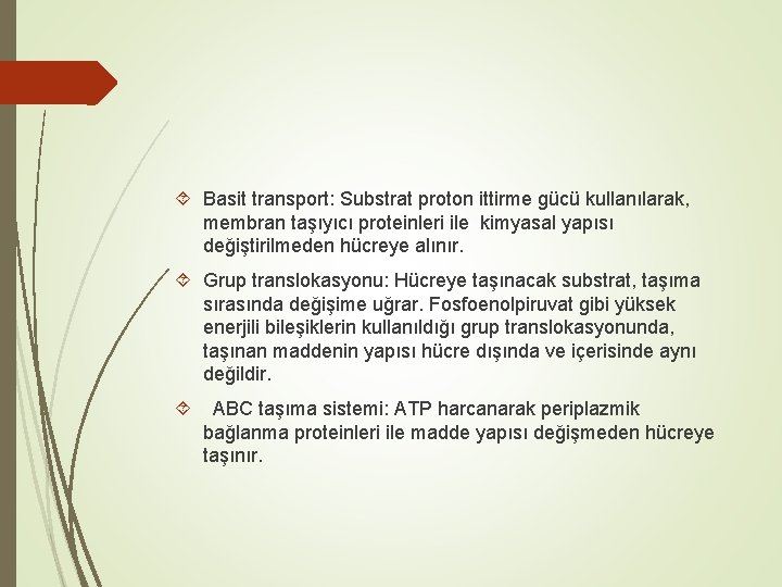  Basit transport: Substrat proton ittirme gücü kullanılarak, membran taşıyıcı proteinleri ile kimyasal yapısı