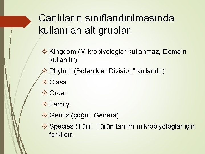 Canlıların sınıflandırılmasında kullanılan alt gruplar: Kingdom (Mikrobiyologlar kullanmaz, Domain kullanılır) Phylum (Botanikte “Division” kullanılır)