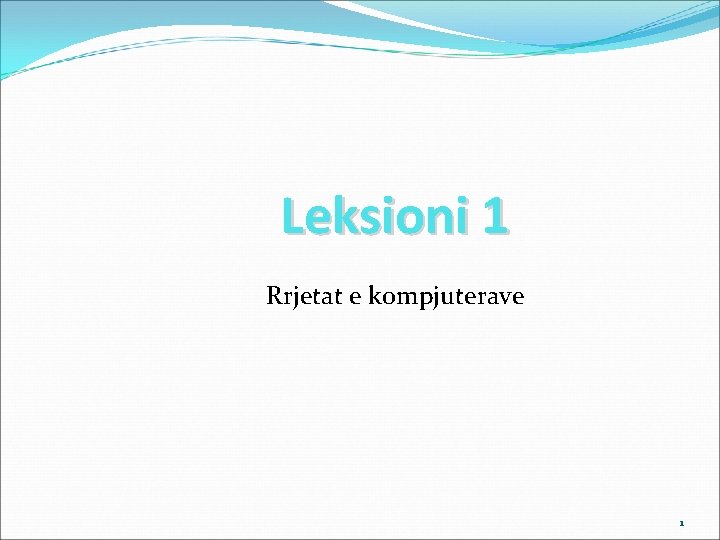 Leksioni 1 Rrjetat e kompjuterave 1 
