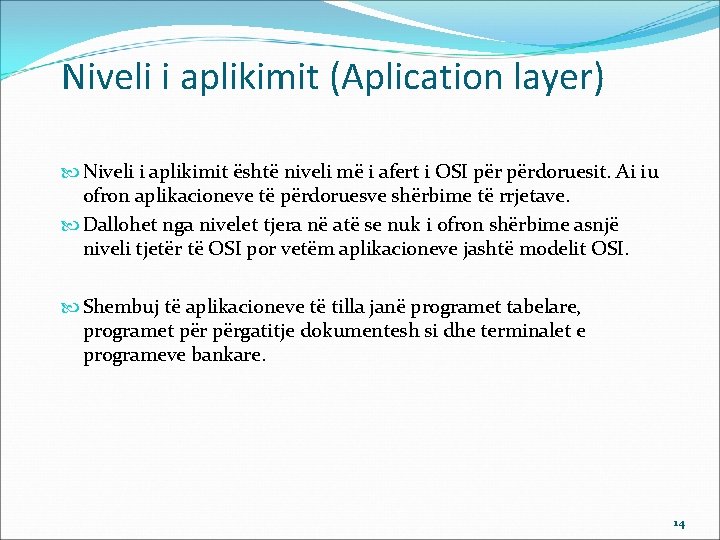 Niveli i aplikimit (Aplication layer) Niveli i aplikimit është niveli më i afert i