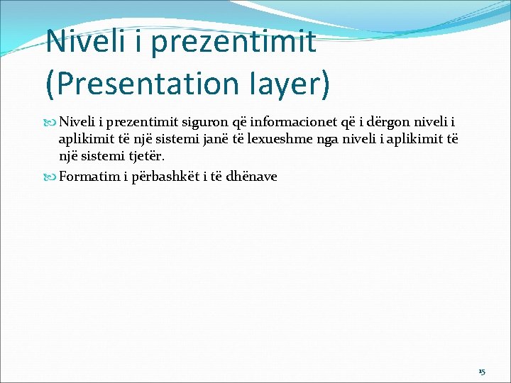 Niveli i prezentimit (Presentation Iayer) Niveli i prezentimit siguron që informacionet që i dërgon