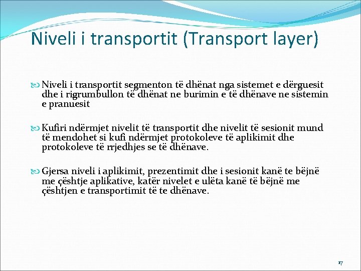 Niveli i transportit (Transport layer) Niveli i transportit segmenton të dhënat nga sistemet e