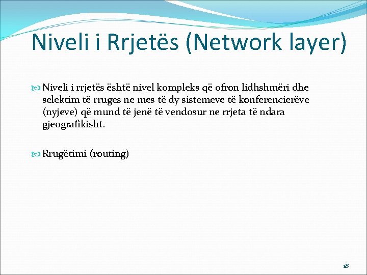 Niveli i Rrjetës (Network layer) Niveli i rrjetës është nivel kompleks që ofron lidhshmëri