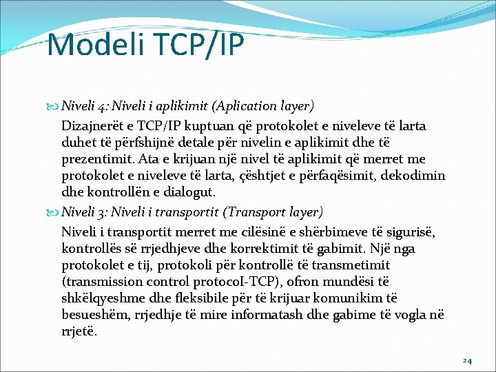 Modeli TCP/IP Niveli 4: Niveli i aplikimit (Aplication layer) Dizajnerët e TCP/IP kuptuan që