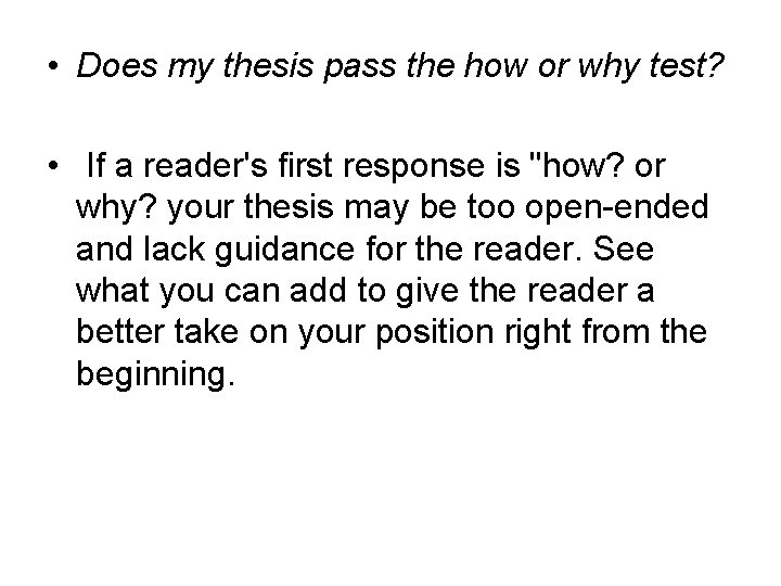  • Does my thesis pass the how or why test? • If a