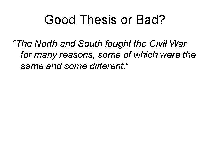 Good Thesis or Bad? “The North and South fought the Civil War for many