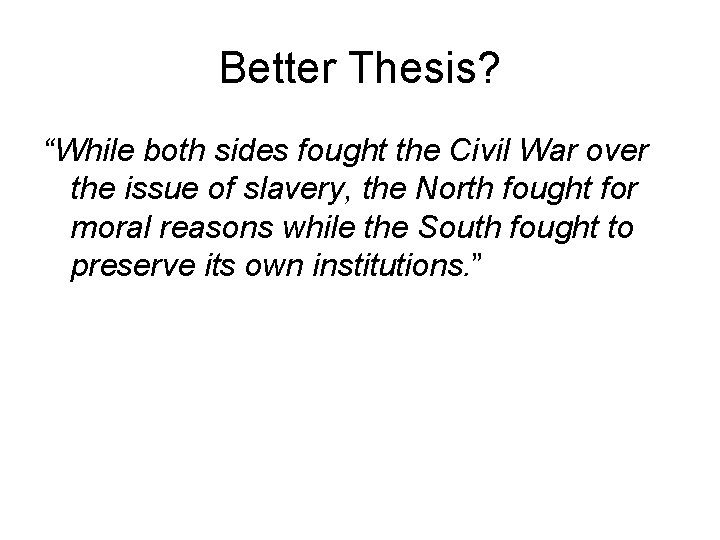 Better Thesis? “While both sides fought the Civil War over the issue of slavery,