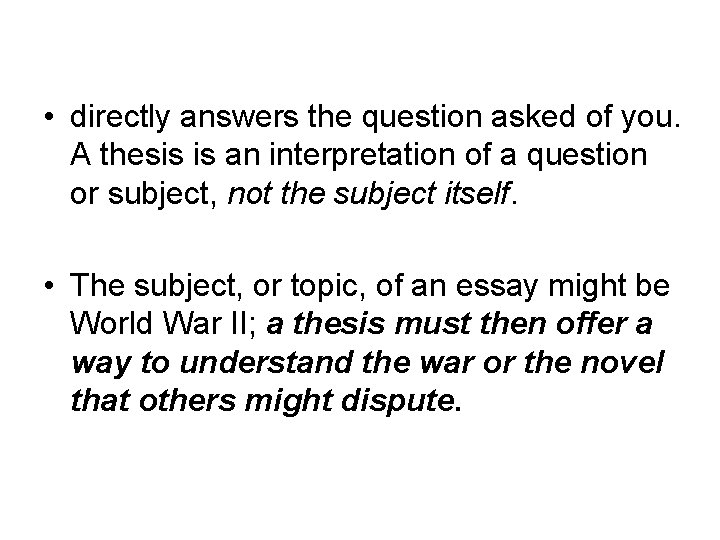  • directly answers the question asked of you. A thesis is an interpretation