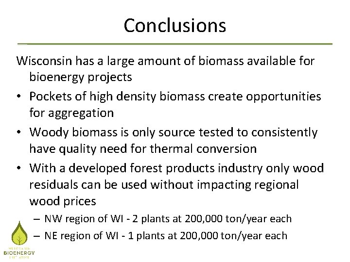 Conclusions Wisconsin has a large amount of biomass available for bioenergy projects • Pockets