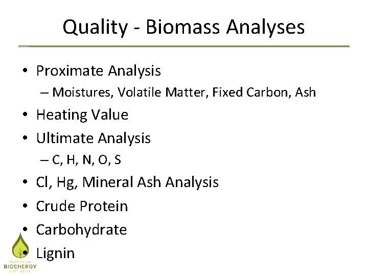 Quality - Biomass Analyses • Proximate Analysis – Moistures, Volatile Matter, Fixed Carbon, Ash