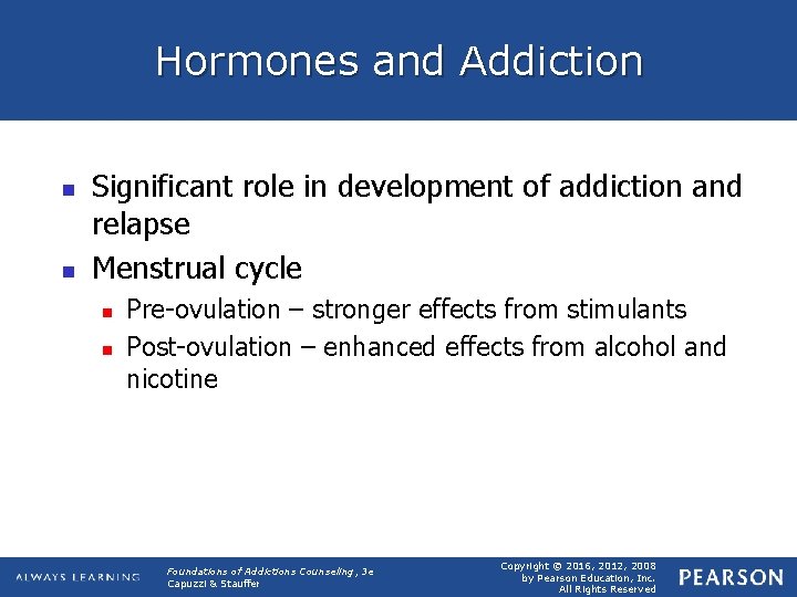 Hormones and Addiction n n Significant role in development of addiction and relapse Menstrual