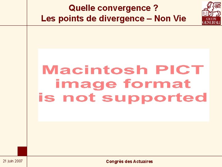 Quelle convergence ? Les points de divergence – Non Vie 21 juin 2007 Congrès