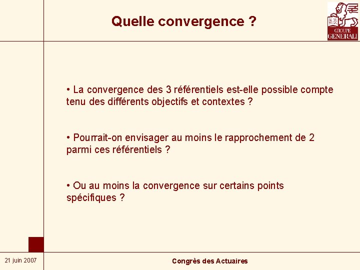 Quelle convergence ? • La convergence des 3 référentiels est-elle possible compte tenu des