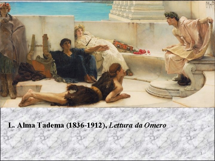 L. Alma Tadema (1836 -1912), Lettura da Omero 2 