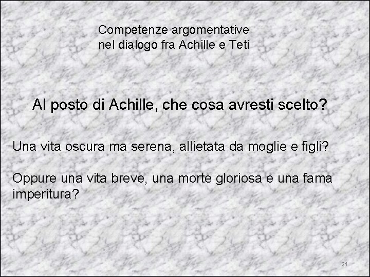 Competenze argomentative nel dialogo fra Achille e Teti Al posto di Achille, che cosa