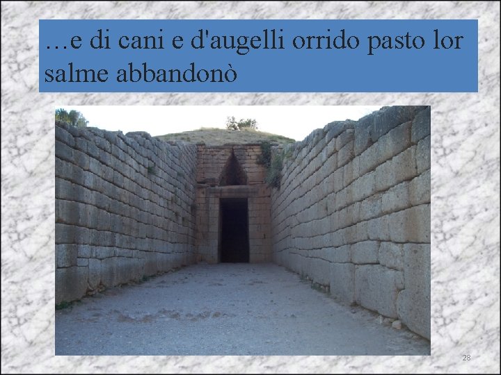 …e di cani e d'augelli orrido pasto lor salme abbandonò 28 