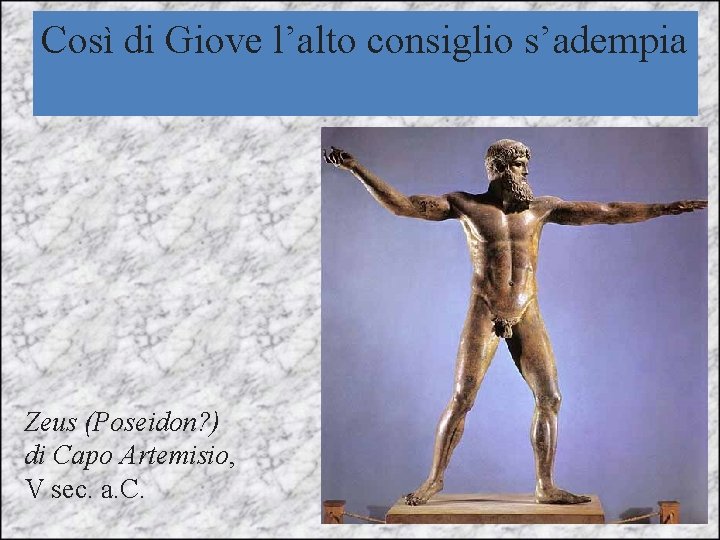 Così di Giove l’alto consiglio s’adempia Zeus (Poseidon? ) di Capo Artemisio, V sec.
