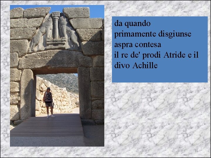 da quando primamente disgiunse aspra contesa il re de' prodi Atride e il divo