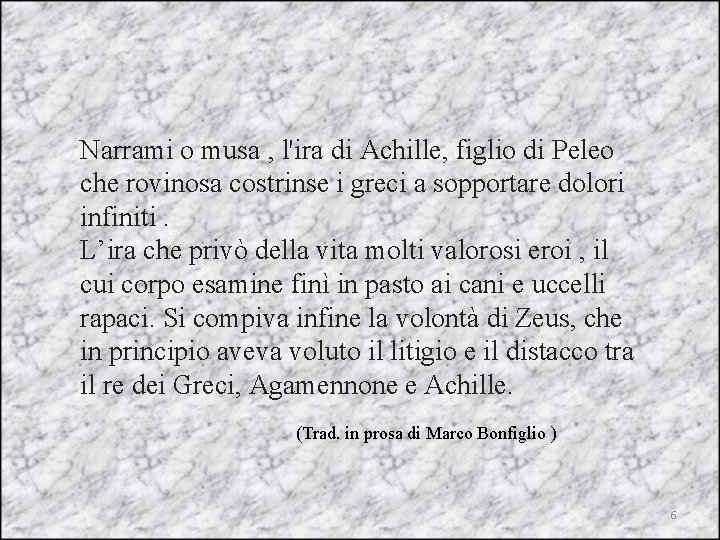 Narrami o musa , l'ira di Achille, figlio di Peleo che rovinosa costrinse i