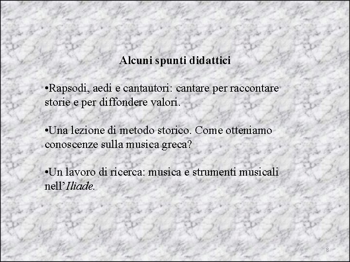 Alcuni spunti didattici • Rapsodi, aedi e cantautori: cantare per raccontare storie e per