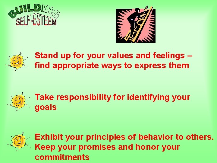 Stand up for your values and feelings – find appropriate ways to express them Stand up for your values and feelings – find appropriate ways to express them