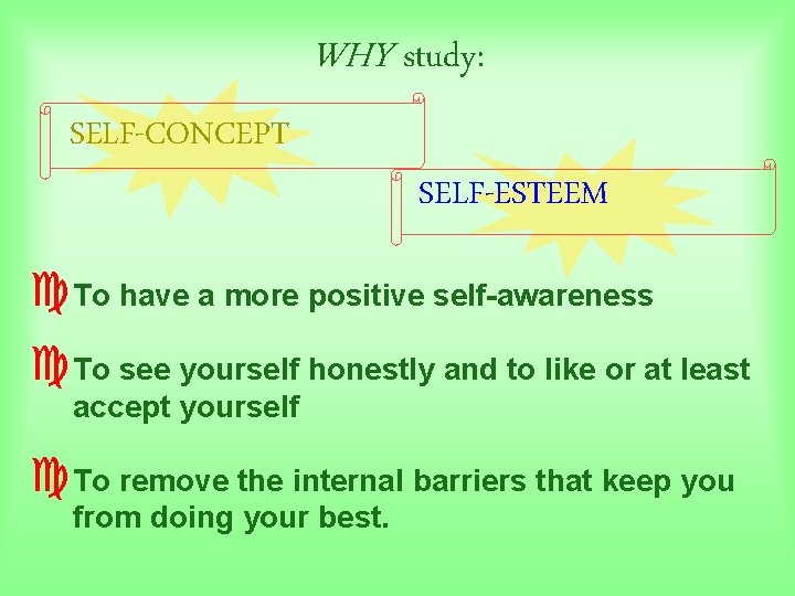 WHY study: SELF-CONCEPT SELF-ESTEEM c. To have a more positive self-awareness c. To see WHY study: SELF-CONCEPT SELF-ESTEEM c. To have a more positive self-awareness c. To see