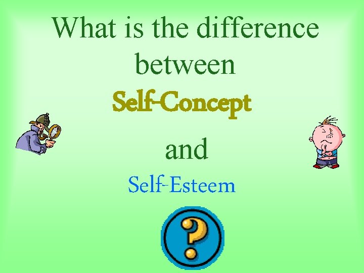 What is the difference between Self-Concept and Self-Esteem What is the difference between Self-Concept and Self-Esteem
