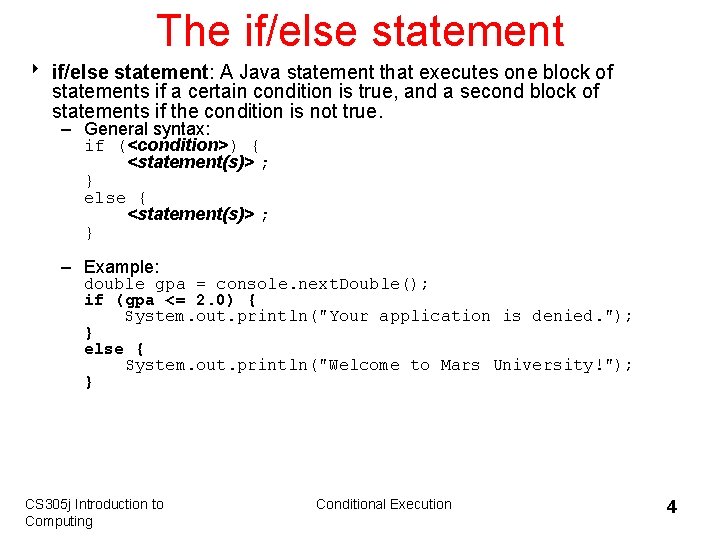 The if/else statement 8 if/else statement: A Java statement that executes one block of