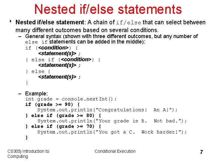 Nested if/else statements 8 Nested if/else statement: A chain of if/else that can select