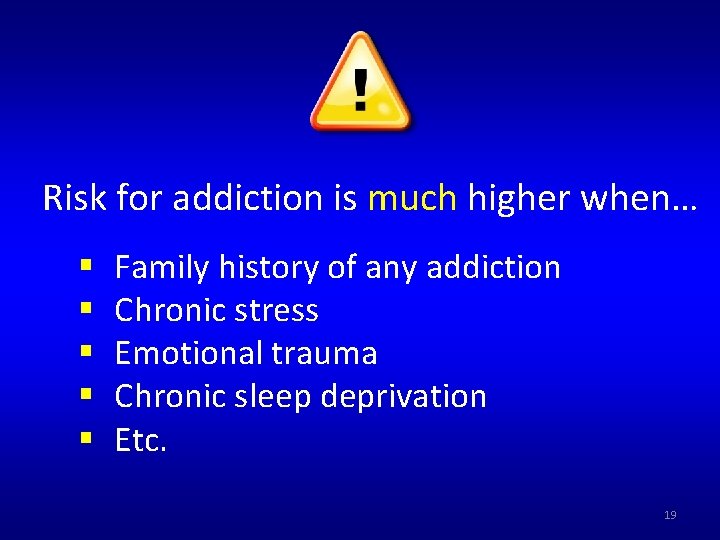 Risk for addiction is much higher when… § § § Family history of any Risk for addiction is much higher when… § § § Family history of any