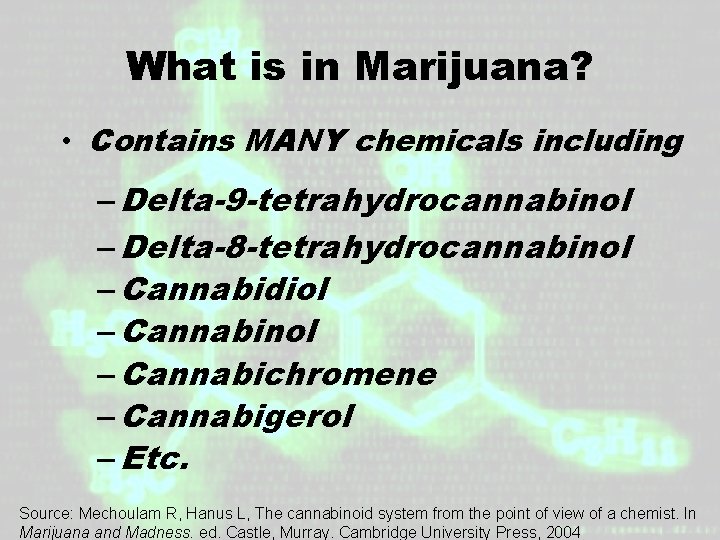What is in Marijuana? • Contains MANY chemicals including – Delta-9 -tetrahydrocannabinol – Delta-8 What is in Marijuana? • Contains MANY chemicals including – Delta-9 -tetrahydrocannabinol – Delta-8