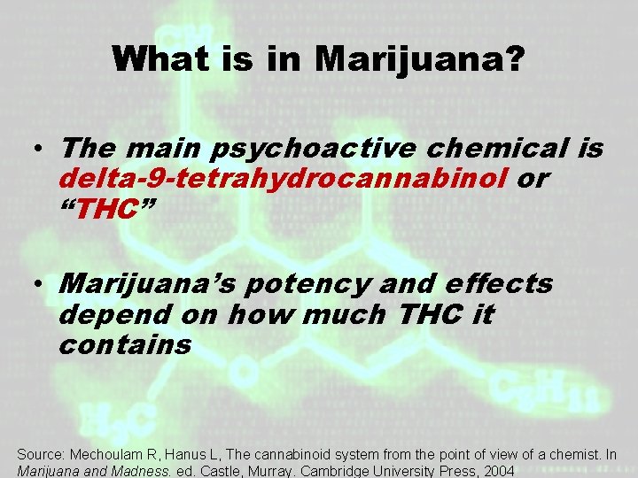 What is in Marijuana? • The main psychoactive chemical is delta-9 -tetrahydrocannabinol or “THC” What is in Marijuana? • The main psychoactive chemical is delta-9 -tetrahydrocannabinol or “THC”