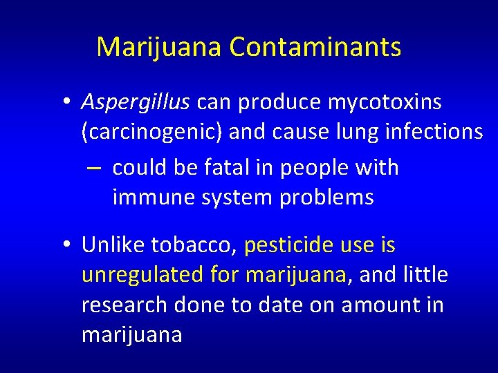 Marijuana Contaminants • Aspergillus can produce mycotoxins (carcinogenic) and cause lung infections – could Marijuana Contaminants • Aspergillus can produce mycotoxins (carcinogenic) and cause lung infections – could
